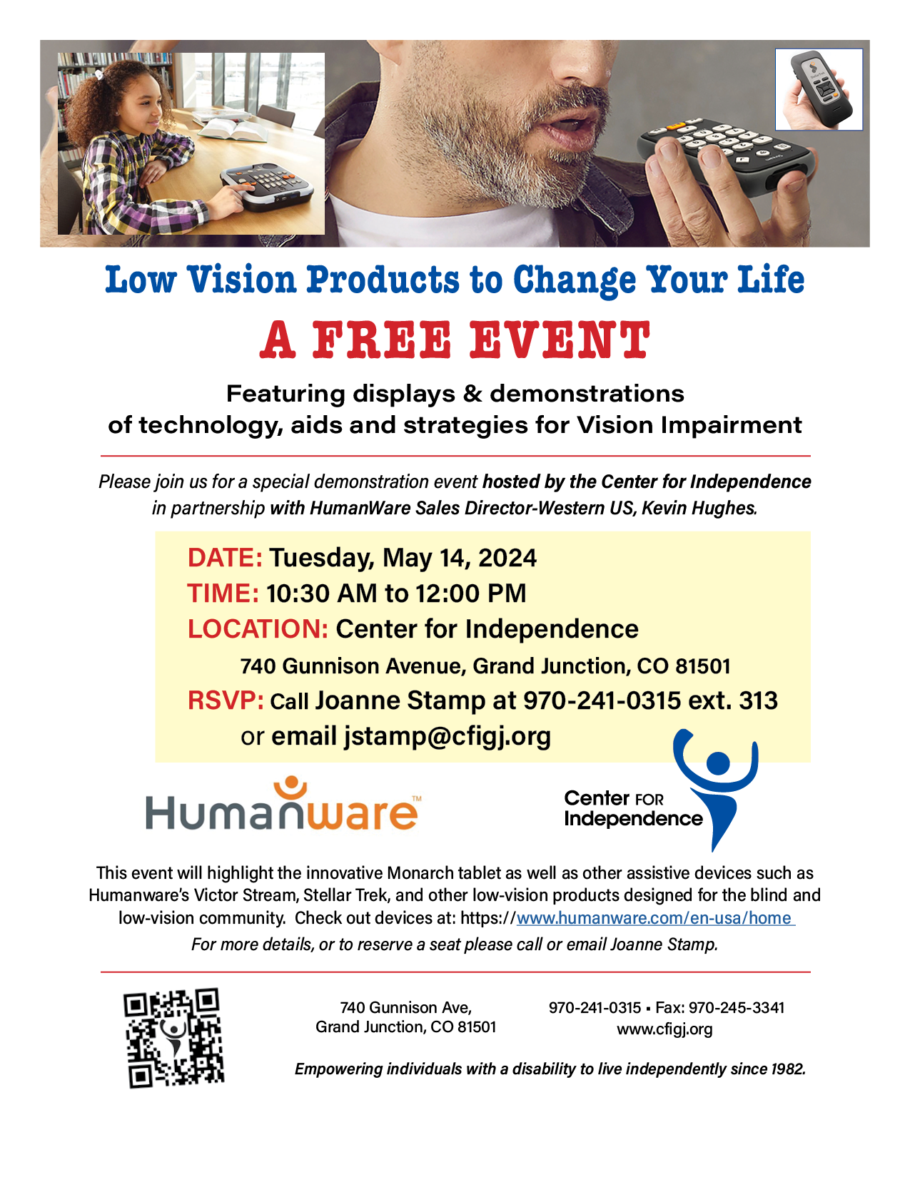 Low Vision Products to Change Your Life<br />
A FREE EVENT<br />
Featuring displays & demonstrations<br />
of technology, aids and strategies for Vision Impairment<br />
Tuesday, May 14, 2024<br />
10:30 AM to 12:00 PM<br />
Center for Independence